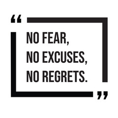 No fear, no excuses, no regrets, inspirational design quote, motivational quotes, typography illustration lettering quotes