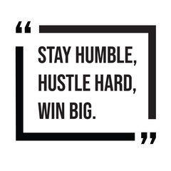 Stay humble, hustle hard, win big, inspirational design quote, motivational quotes, typography illustration lettering quotes