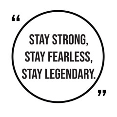 Stay strong, stay fearless, stay legendary, inspirational design quote, motivational quotes, typography illustration lettering quotes