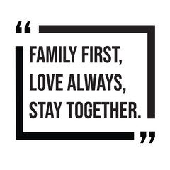 Family first, love always, stay together, family rules, inspirational design quote, motivational quotes, typography illustration lettering quotes