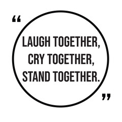 Laugh together, cry together, stand together, family rules, inspirational design quote, motivational quotes, typography illustration lettering quotes