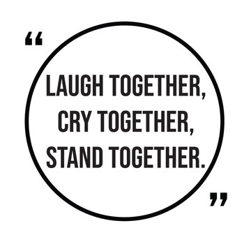Laugh together, cry together, stand together, family rules, inspirational design quote, motivational quotes, typography illustration lettering quotes