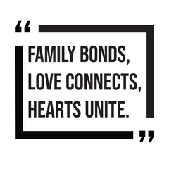 Family bonds, love connects, hearts unite, family rules, inspirational design quote, motivational quotes, typography illustration lettering quotes