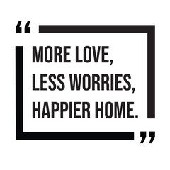 More love, less worries, happier home, family rules, inspirational design quote, motivational quotes, typography illustration lettering quotes