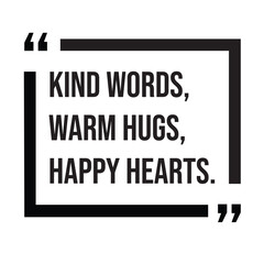 Kind words, warm hugs, happy hearts, inspirational design quote, motivational quotes, typography illustration lettering quotes