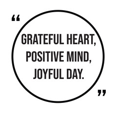 Grateful heart, positive mind, joyful day, inspirational design quote, motivational quotes, typography illustration lettering quotes