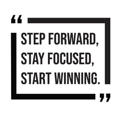 Step forward, stay focused, start winning, inspirational design quote, motivational quotes, typography illustration lettering quotes