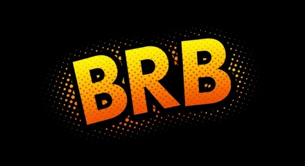 Bold Comic-Style BRB Text with Explosion Effect in Yellow and Orange