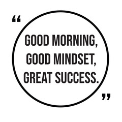 Good morning, good mindset, great success, morning quotes, inspirational design quote, motivational quotes, typography illustration lettering quotes