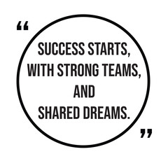 Success starts, with strong teams, and shared dreams, team concept, inspirational design quote, motivational quotes, typography illustration lettering quotes