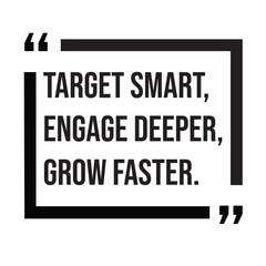 Target smart, engage deeper, grow faster, marketing strategy, inspirational design quote, motivational quotes, typography illustration lettering quotes