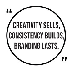 Creativity sells, consistency builds, branding lasts, marketing strategy, inspirational design quote, motivational quotes, typography illustration lettering quotes