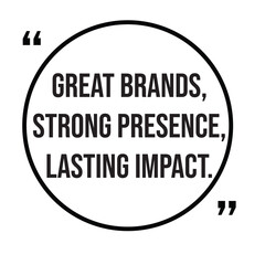Great brands, strong presence, lasting impact, marketing strategy, inspirational design quote, motivational quotes, typography illustration lettering quotes