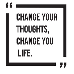 Change your thoughts, change you life, inspirational design quote, motivational quotes, typography illustration lettering quotes