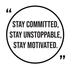 Stay committed, stay unstoppable, stay motivated, inspirational design quote, motivational quotes, typography illustration lettering quotes