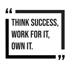 Think success, work for it, own it, inspirational design quote, motivational quotes, typography illustration lettering quotes