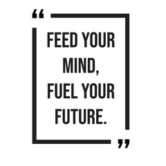 Feel your mind, fuel your future, inspirational design quote, motivational quotes, typography illustration lettering quotes