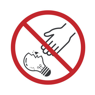Isolated caution prohibition sign to touchan pick broken glass, damaged ligh bulb, break lamp