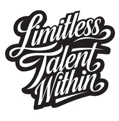 This bold and stylish typography design, featuring the phrase "Limitless Talent Within," is a powerful statement of confidence and self-belief.