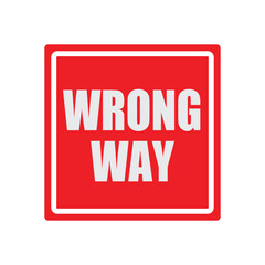 Wrong way road sign. Red traffic warning sign.