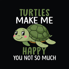 Turtles Make Me Happy You Not So Much t-shirt design vector