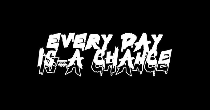 EVERY DAY IS A CHANCE. Inspirational Motivational Quote Video with random text animation