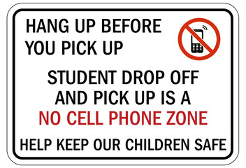 No cellular phone allowed sign hang up before you pick up. Student drop off and pick up is a no cell phone zone.