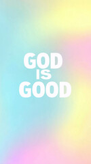 Uplifting Christian poster featuring the phrase God Is Good in a vibrant pastel background