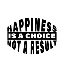 Happiness is a Choice, not a Result Bold Motivational Typography Design, Black and White Inspirational Quote, Happiness Typography Art, Minimalist Motivational Poster Happiness is a Choice Quote