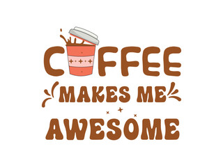 Coffee makes me awesome boost your energy with every sip 
