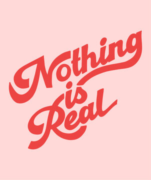 "Nothing is Real" Phrase on Pink Background with Red Typography