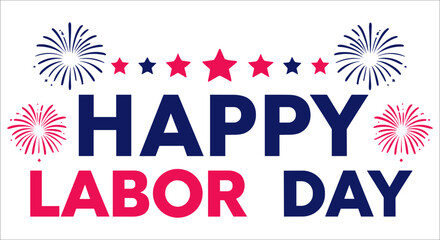 Happy labor day text design with fireworks and star, Happy labor day typography design with red and blue star vector, American labor day celebration typography, Happy labor day celebration elements