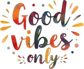 "Good Vibes Only" hand-lettered in a fun, colorful watercolor style, accented with playful dots and dashes.