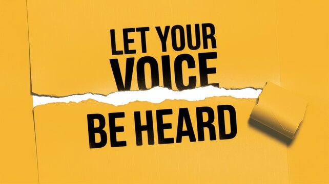A torn yellow poster urging people to let their voice heard