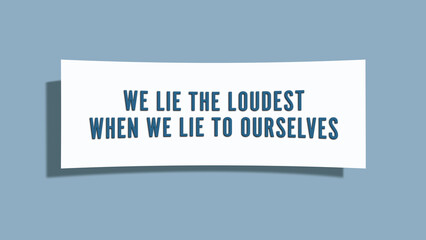 We lie the loudest, when we lie to ourselves. A card isolated on blue background.