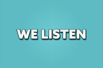 We listen. A Illustration with white text isolated on light green background.