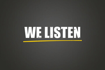 We listen. A blackboard with white text. Illustration with grunge text style.