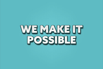 we make it possible. A Illustration with white text isolated on light green background.