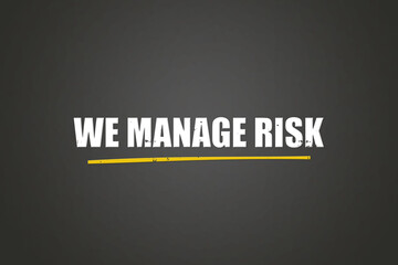 Fototapeta premium We manage risk.. A blackboard with white text. Illustration with grunge text style.