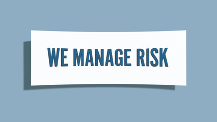 We manage risk.. A card isolated on blue background.