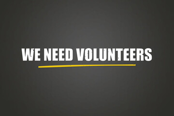 We need Volunteers. A blackboard with white text. Illustration with grunge text style.