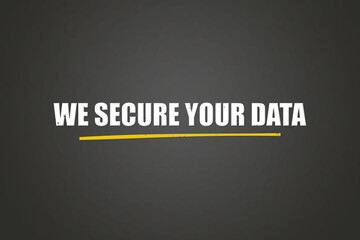 We secure your Data. A blackboard with white text. Illustration with grunge text style.