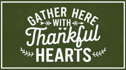 A welcoming thanksgiving themed message to gather with thankful hearts