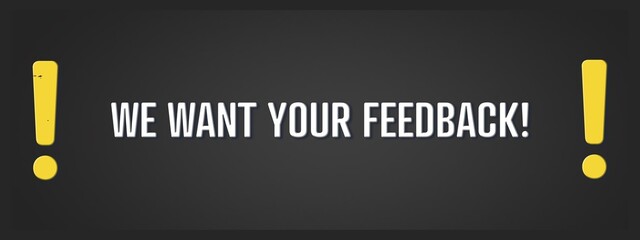 We want your Feedback. A blackboard with white text. Illustration with grunge text style.