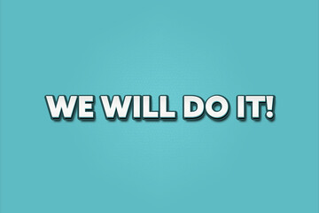 We will do it.. A Illustration with white text isolated on light green background.