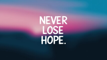 Motivational phrase never lose hope in white against blurred background