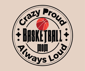 Crazy Proud Basketball Mom Always Loud T-shirt Design