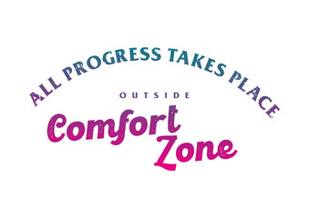 All Progress Takes Place Outside Comfort Zone 5
