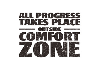 All Progress Takes Place Outside Comfort Zone 8