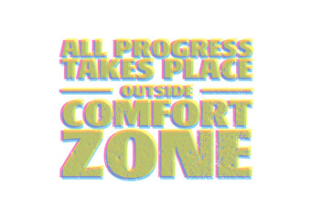 All Progress Takes Place Outside Comfort Zone 9